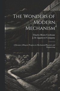 bokomslag The Wonders of Modern Mechanism