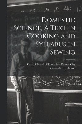 bokomslag Domestic Science, A Text in Cooking and Syllabus in Sewing