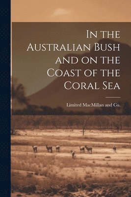 In the Australian Bush and on the Coast of the Coral Sea 1