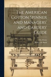 bokomslag The American Cotton Spinner and Managers' and Carders' Guide
