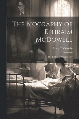 The Biography of Ephraim McDowell 1