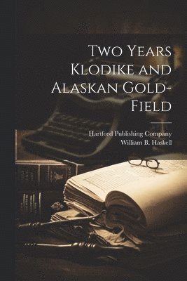 bokomslag Two Years Klodike and Alaskan Gold-Field