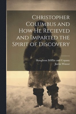 Justin Winsor, Houghton Mifflin and Copany - Christopher Columbus and how he Recieved and Imparted the Spirit of Discovery, Häftad
