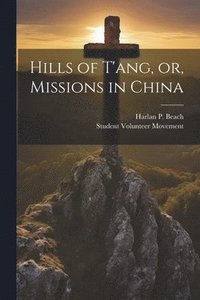 bokomslag Hills of T'ang, or, Missions in China