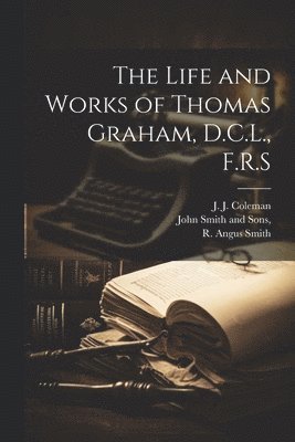 bokomslag Life and Works of Thomas Graham, D.C.L., F.R.S
