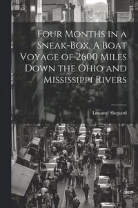 bokomslag Four Months in a Sneak-Box. A Boat Voyage of 2600 Miles Down the Ohio and Mississippi Rivers