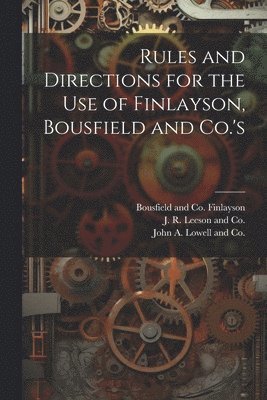 bokomslag Rules and Directions for the Use of Finlayson, Bousfield and Co.'s