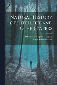 bokomslag Natural History of Intellect and Other Papers