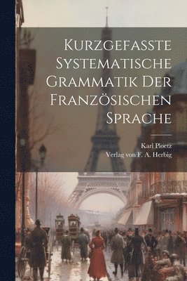 bokomslag Kurzgefasste Systematische Grammatik der Franzsischen Sprache
