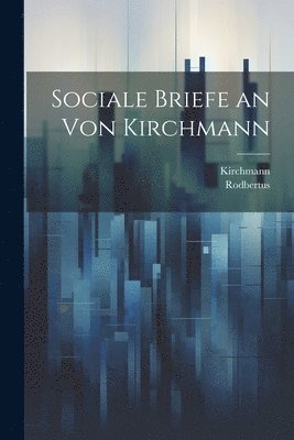 Sociale Briefe an von Kirchmann 1