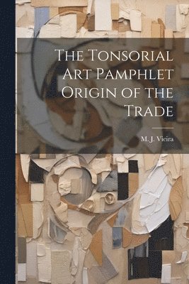 The Tonsorial Art Pamphlet Origin of the Trade 1