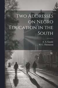 bokomslag Two Addresses on Negro Education in the South