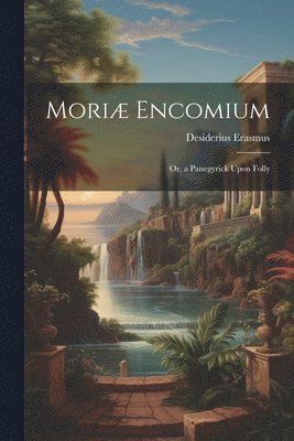 bokomslag Moriæ Encomium