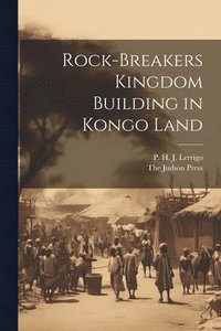 bokomslag Rock-Breakers Kingdom Building in Kongo Land
