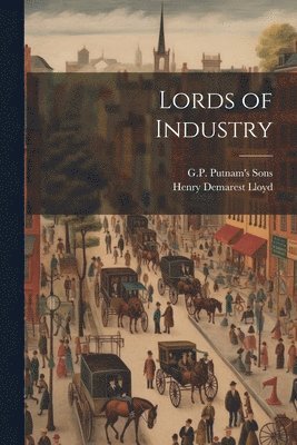 Henry Demarest Lloyd, G P Putnam's Sons - Lords of Industry, Häftad