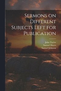 bokomslag Sermons on Different Subjects Left for Publication