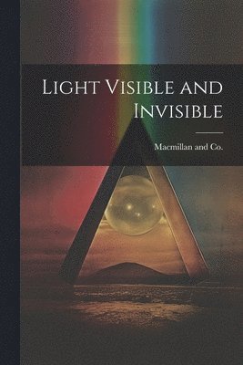 MacMillan and Co - Light Visible and Invisible, Häftad