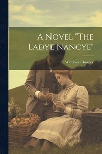 bokomslag A Novel &quot;The Ladye Nancye&quot;