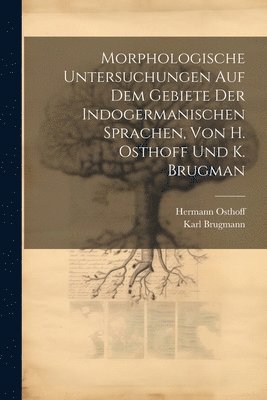 bokomslag Morphologische Untersuchungen Auf Dem Gebiete Der Indogermanischen Sprachen, Von H. Osthoff Und K. Brugman