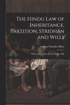 Avinasa Chandra Mitra - Hindu Law of Inheritance, Partition, Stridhan and Wills, Häftad