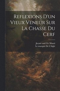 bokomslag Reflexions D'un Vieux Veneur Sur La Chasse Du Cerf