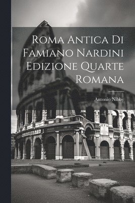 bokomslag Roma Antica di Famiano Nardini Edizione Quarte Romana