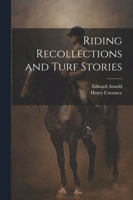 Henry Custance, Edward Arnold - Riding Recollections and Turf Stories, Häftad