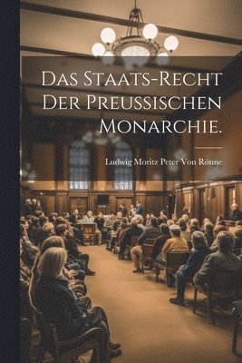 Das Staats-Recht der Preuischen Monarchie. 1