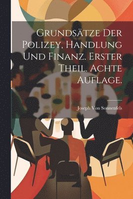 Joseph Von Sonnenfels - Grundsätze der Polizey, Handlung und Finanz. Erster Theil. Achte Auflage., Häftad