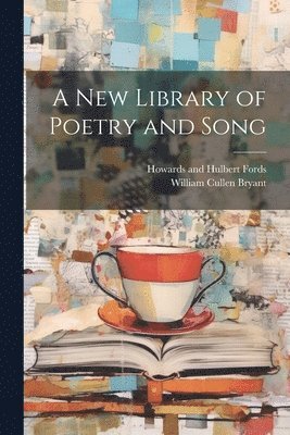 A New Library of Poetry and Song 1