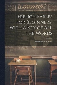 bokomslag French Fables for Beginners, With a Key of All the Words