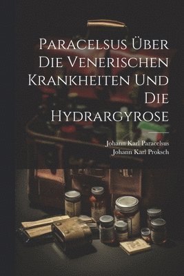 bokomslag Paracelsus ber Die Venerischen Krankheiten Und Die Hydrargyrose