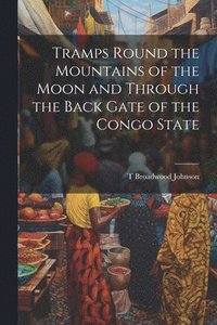 bokomslag Tramps Round the Mountains of the Moon and Through the Back Gate of the Congo State