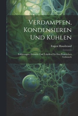Eugen Hausbrand - Verdampfen, Kondensieren Und Kühlen, Häftad