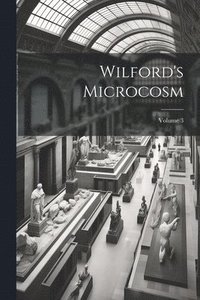 bokomslag Wilford's Microcosm; Volume 3