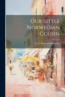 L C Page and Company - Our Little Norwegian Cousin, Häftad