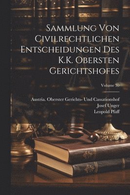 bokomslag Sammlung Von Civilrechtlichen Entscheidungen Des K.K. Obersten Gerichtshofes; Volume 30