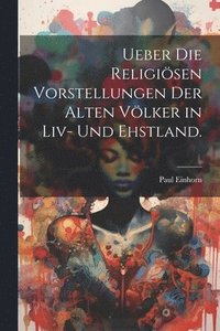 bokomslag Ueber Die Religisen Vorstellungen Der Alten Vlker in Liv- Und Ehstland.