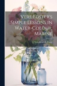 bokomslag Vere Foster's Simple Lessons in Water-Colour. Marine