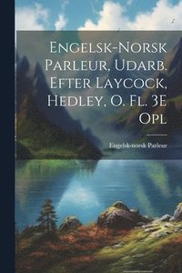bokomslag Engelsk-Norsk Parleur, Udarb. Efter Laycock, Hedley, O. Fl. 3E Opl