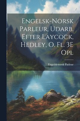 Engelsk-Norsk Parleur, Udarb. Efter Laycock, Hedley, O. Fl. 3E Opl