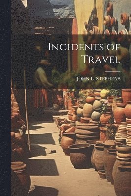 John L Stephens, John L. Stephens, JOHN L. STEPHENS - Incidents of Travel, Häftad