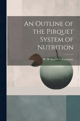 bokomslag An Outline of the Pirquet System of Nutrition