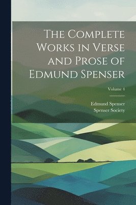 bokomslag The Complete Works in Verse and Prose of Edmund Spenser; Volume 4