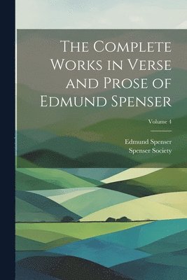 Complete Works in Verse and Prose of Edmund Spenser; Volume 4