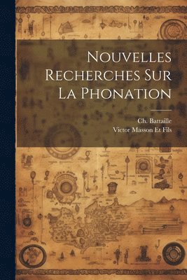 Nouvelles Recherches sur la Phonation 1