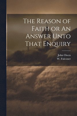 Reason of Faith or An Answer Unto That Enquiry