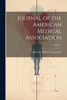 bokomslag Journal of the American Medical Association; Volume 7