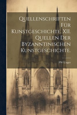Quellenschriften fr Kunstgeschichte. XII. Quellen der Byzanntinischen Kunstgeschichte. 1