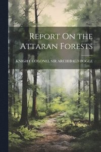 bokomslag Report On the Attaran Forests